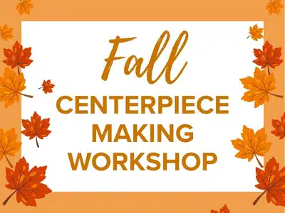 Fall Centerpiece Making Workshop